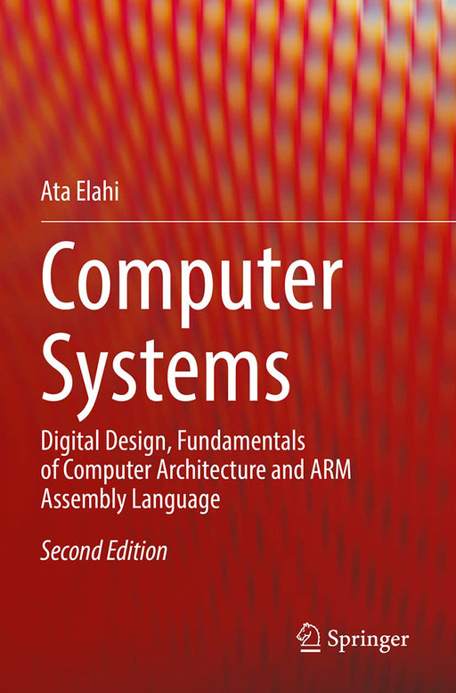 Computer Systems: Digital Design Fundamentals of Computer Architecture and Arm Assembly Language by Elahi/Ata