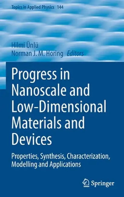 Progress in Nanoscale and Low-Dimensional Materials and Devices: Properties, Synthesis, Characterization, Modelling and Applications by Hilmi Ünlü