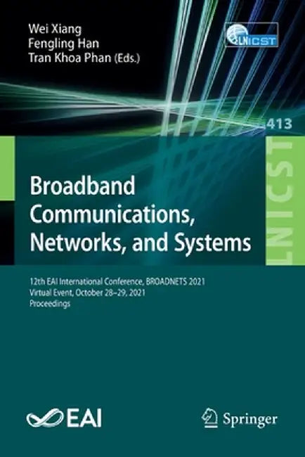 Broadband Communications, Networks, and Systems: 12th Eai International Conference, Broadnets 2021, Virtual Event, October 28-29, 2021, Proceedings by Wei Xiang