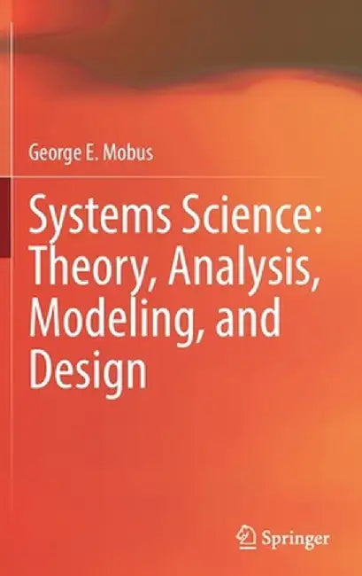 Systems Science: Theory, Analysis, Modeling, and Design by George E. Mobus
