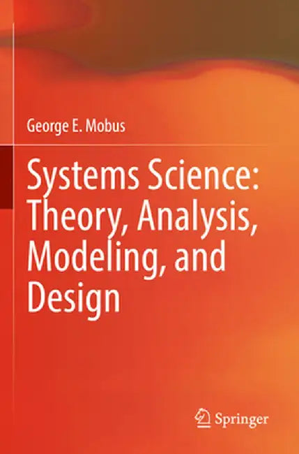 Systems Science: Theory, Analysis, Modeling, and Design by George E. Mobus