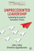 Unprecedented Leadership: Learning to Lead in Turbulent Times by John Colley