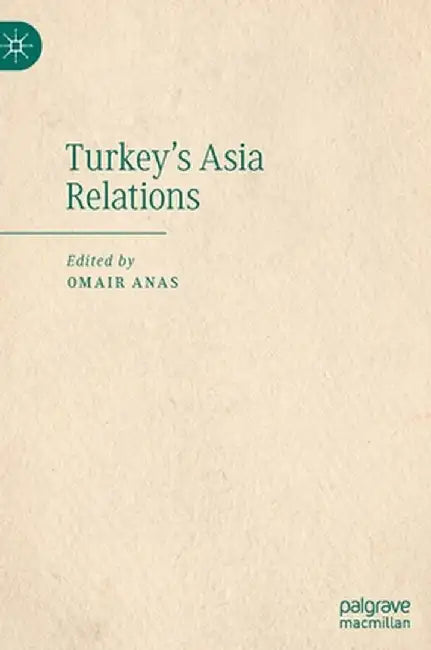 Turkey's Asia Relations by Omair Anas