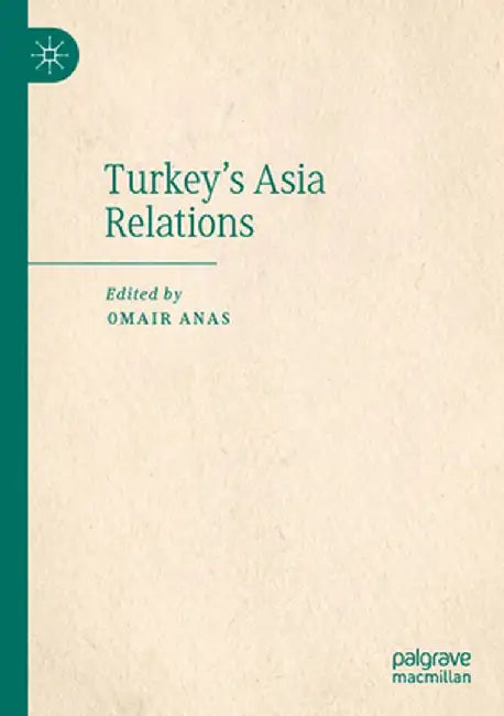 Turkey's Asia Relations by Omair Anas
