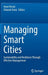 Managing Smart Cities: Sustainability and Resilience Through Effective Management by Anna Visvizi