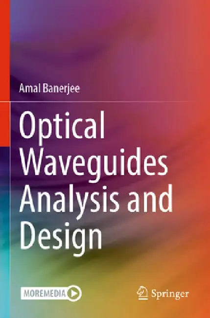 Optical Waveguides Analysis and Design by Amal Banerjee
