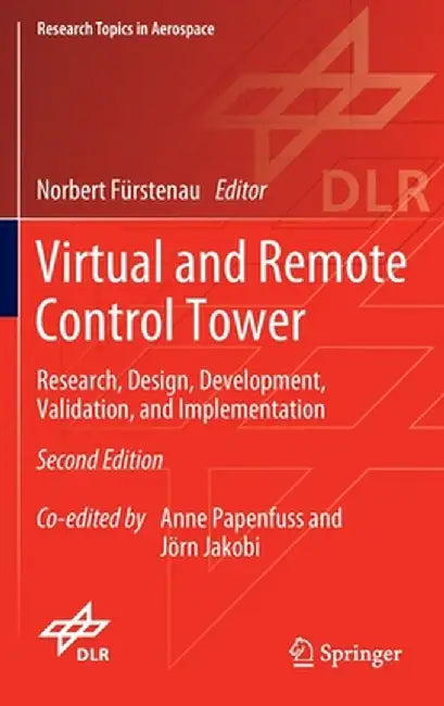 Virtual and Remote Control Tower: Research, Design, Development, Validation, and Implementation by Norbert Fürstenau