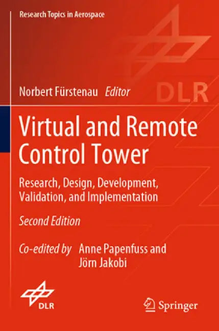 Virtual and Remote Control Tower: Research, Design, Development, Validation, and Implementation by Norbert Fürstenau