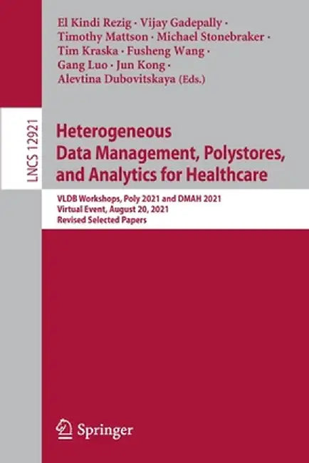Heterogeneous Data Management, Polystores, and Analytics for Healthcare: Vldb Workshops, Poly 2021 and Dmah 2021, Virtual Event, August 20, 2021, Revi by El Kindi Rezig