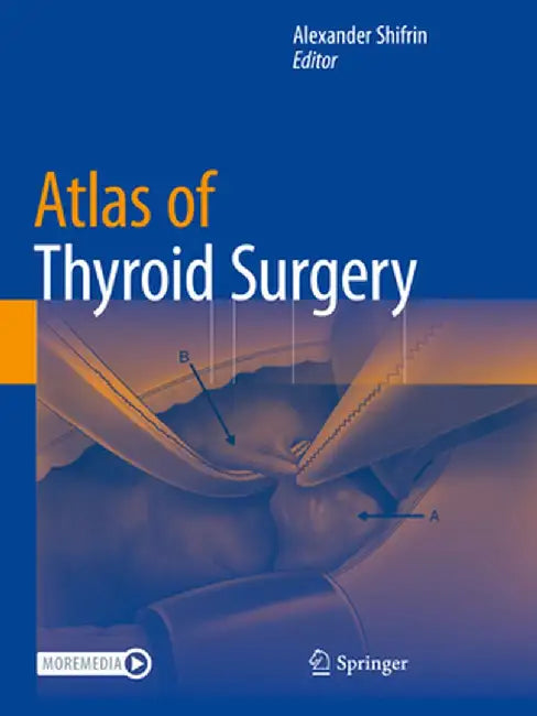 Atlas of Thyroid Surgery by Alexander Shifrin