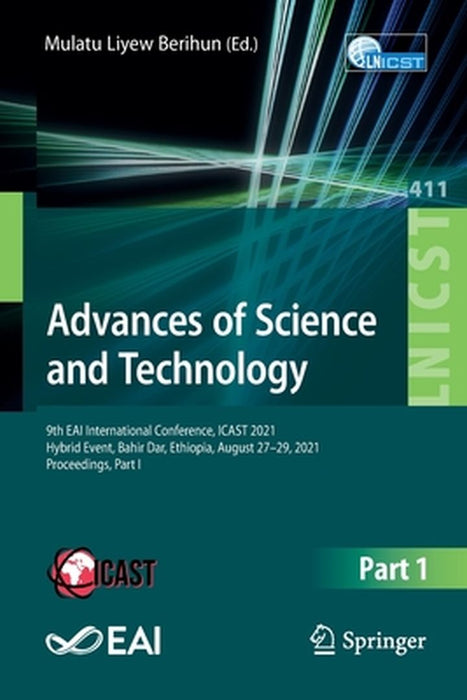 Advances of Science and Technology: 9th Eai International Conference, Icast 2021, Hybrid Event, Bahir Dar, Ethiopia, August 27-29, 2021, Proceedings, by Mulatu Liyew Berihun