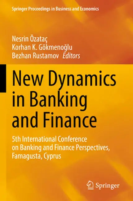 New Dynamics in Banking and Finance: 5th International Conference on Banking and Finance Perspectives, Famagusta, Cyprus by Nesrin Özataç