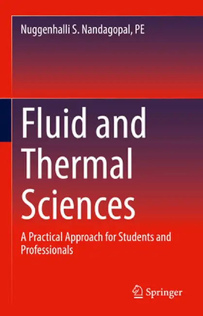 Fluid and Thermal Sciences: A Practical Approach for Students and Professionals by Nuggenhalli S. Nandagopal Pe
