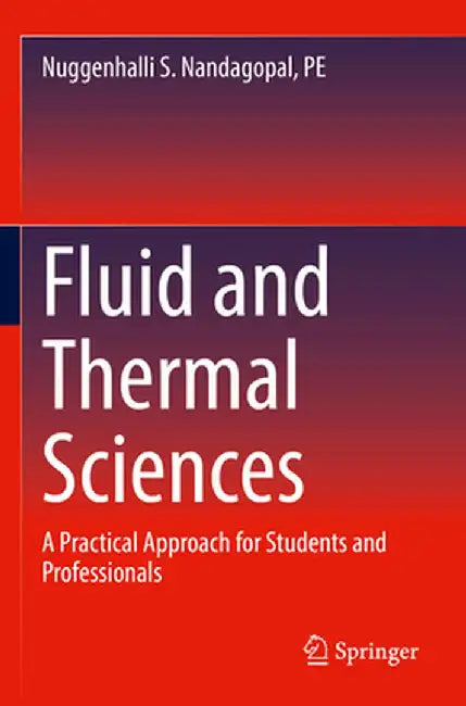 Fluid and Thermal Sciences: A Practical Approach for Students and Professionals by Nuggenhalli S. Nandagopal Pe
