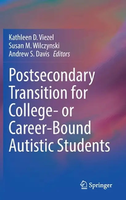 Postsecondary Transition for College- Or Career-Bound Autistic Students by Kathleen D. Viezel