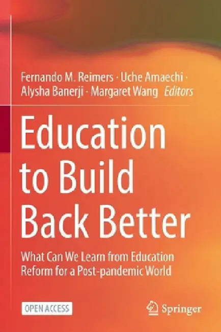 Education to Build Back Better: What Can We Learn from Education Reform for a Post-pandemic World by Fernando M. Reimers