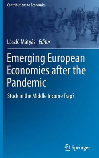 Emerging European Economies After the Pandemic: Stuck in the Middle Income Trap? by László Mátyás
