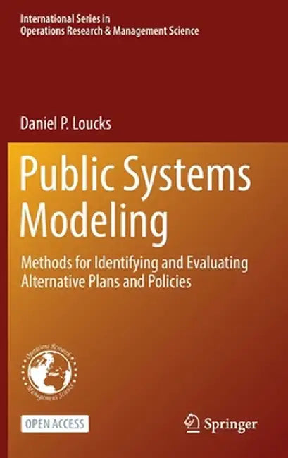 Public Systems Modeling: Methods for Identifying and Evaluating Alternative Plans and Policies by Daniel P. Loucks
