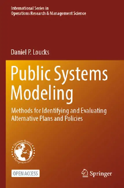 Public Systems Modeling: Methods for Identifying and Evaluating Alternative Plans and Policies by Daniel P. Loucks