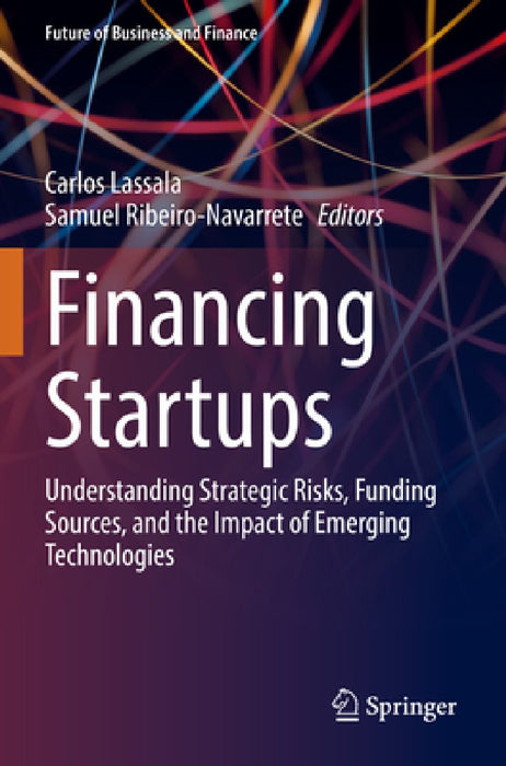 Financing Startups: Understanding Strategic Risks, Funding Sources, and the Impact of Emerging Technologies