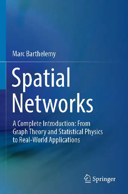 Spatial Networks: A Complete Introduction by Barthelemy, Marc