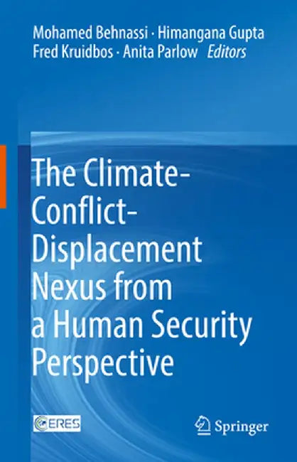 The Climate-Conflict-Displacement Nexus from a Human Security Perspective by Mohamed Behnassi