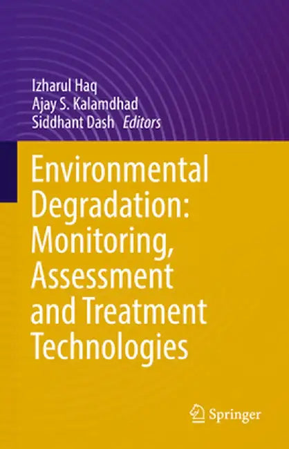 Environmental Degradation: Monitoring, Assessment and Treatment Technologies by Izharul Haq