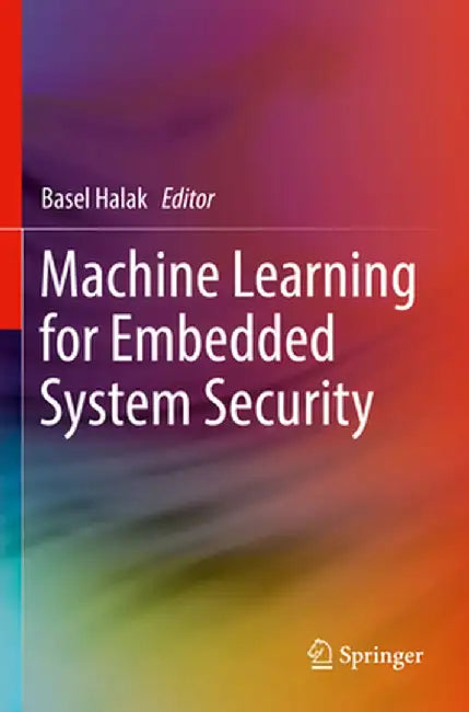 Machine Learning for Embedded System Security by Basel Halak