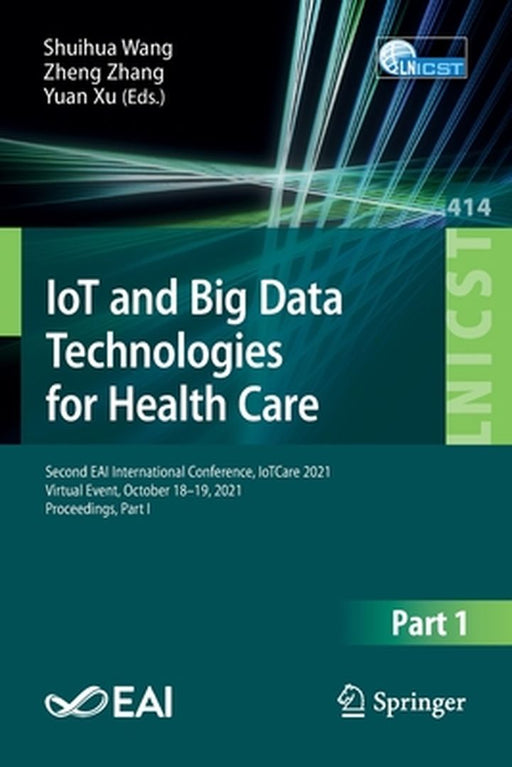 Iot and Big Data Technologies for Health Care: Second Eai International Conference, Iotcare 2021, Virtual Event, October 18-19, 2021, Proceedings, Par by Shuihua Wang