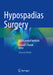 Hypospadias Surgery: An Illustrated Textbook by Ahmed T. Hadidi