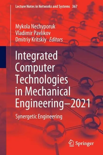 Integrated Computer Technologies in Mechanical Engineering - 2021: Synergetic Engineering by Mykola Nechyporuk