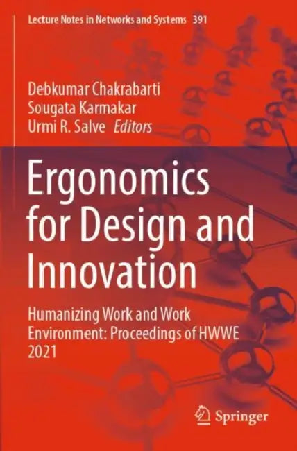 Ergonomics for Design and Innovation: Humanizing Work and Work Environment: Proceedings of HWWE 2021 by Debkumar Chakrabarti