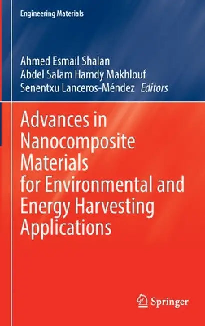 Advances in Nanocomposite Materials for Environmental and Energy Harvesting Applications by Ahmed Esmail Shalan, Abdel Salam Hamdy Makhlouf, Senentxu Lanceros‐méndez