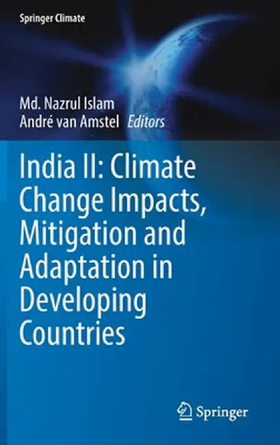 India II: Climate Change Impacts, Mitigation and Adaptation in Developing Countries by MD Nazrul Islam