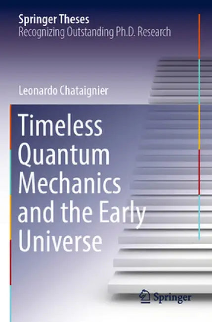 Timeless Quantum Mechanics and the Early Universe by Leonardo Chataignier