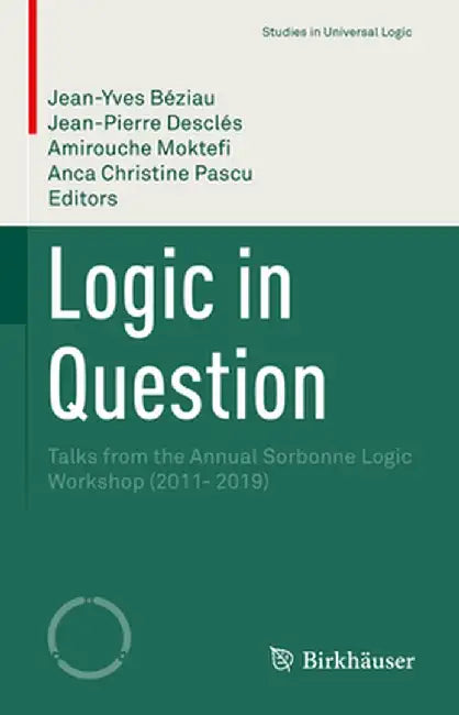 Logic in Question: Talks from the Annual Sorbonne Logic Workshop (2011- 2019) by Jean-Yves Béziau