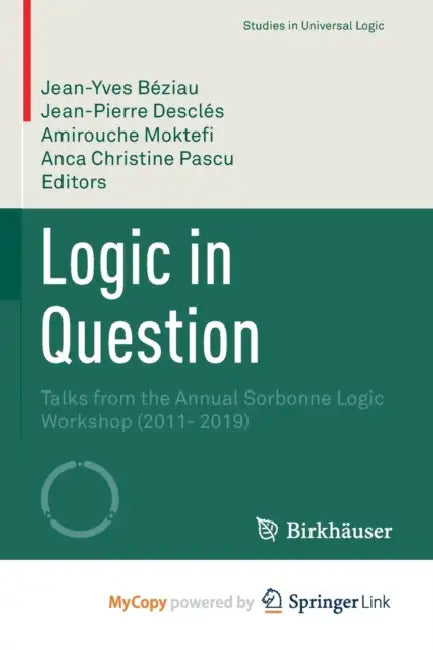 Logic in Question: Talks from the Annual Sorbonne Logic Workshop (2011- 2019)