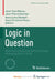 Logic in Question: Talks from the Annual Sorbonne Logic Workshop (2011- 2019)