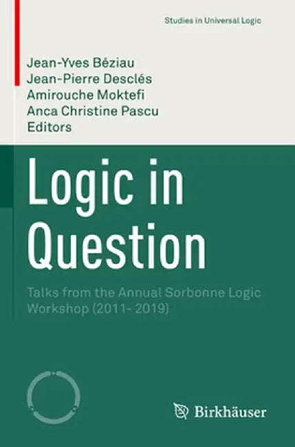 Logic in Question: Talks from the Annual Sorbonne Logic Workshop (2011- 2019) by Jean-Yves Béziau