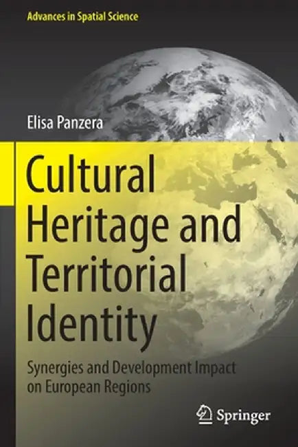 Cultural Heritage and Territorial Identity: Synergies and Development Impact on European Regions by Elisa Panzera