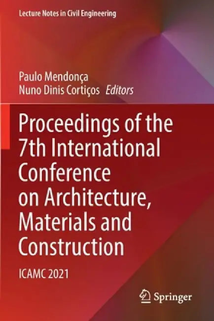 Proceedings of the 7th International Conference on Architecture, Materials and Construction: Icamc 2021 by Paulo Mendonça