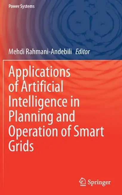Applications of Artificial Intelligence in Planning and Operation of Smart Grids by Mehdi Rahmani-Andebili