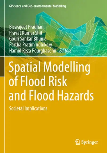 Spatial Modelling of Flood Risk and Flood Hazards: Societal Implications by Biswajeet Pradhan