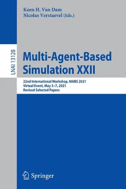 Multi-Agent-Based Simulation XXII: 22nd International Workshop, Mabs 2021, Virtual Event, May 3-7, 2021, Revised Selected Papers by Koen H. Van Dam