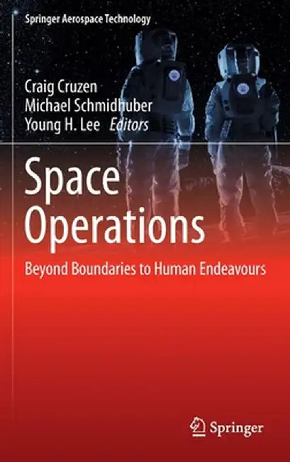 Space Operations: Beyond Boundaries to Human Endeavours by Craig Cruzen
