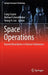 Space Operations: Beyond Boundaries to Human Endeavours by Craig Cruzen