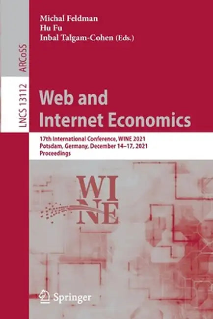 Web and Internet Economics: 17th International Conference, Wine 2021, Potsdam, Germany, December 14-17, 2021, Proceedings by Michal Feldman