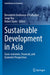 Sustainable Development in Asia: Socio-Economic, Financial, and Economic Perspectives by Bernadette Andreosso-O'Callaghan
