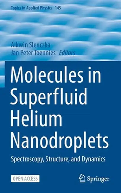 Molecules in Superfluid Helium Nanodroplets: Spectroscopy, Structure, and Dynamics by Alkwin Slenczka