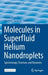 Molecules in Superfluid Helium Nanodroplets: Spectroscopy, Structure, and Dynamics by Alkwin Slenczka